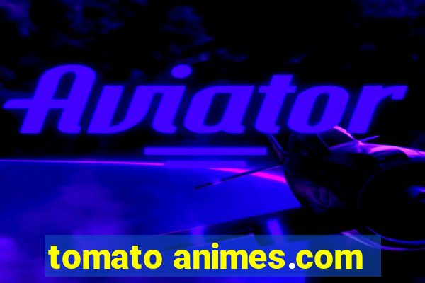 tomato animes.com